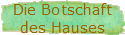 Die Botschaft
des Hauses