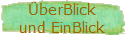 ÜberBlick
und EinBlick